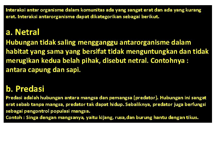 Interaksi antar organisme dalam komunitas ada yang sangat erat dan ada yang kurang erat.