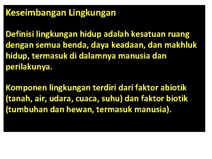 Keseimbangan Lingkungan Definisi lingkungan hidup adalah kesatuan ruang dengan semua benda, daya keadaan, dan