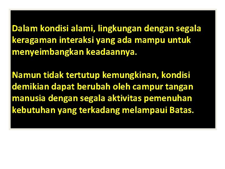 Dalam kondisi alami, lingkungan dengan segala keragaman interaksi yang ada mampu untuk menyeimbangkan keadaannya.