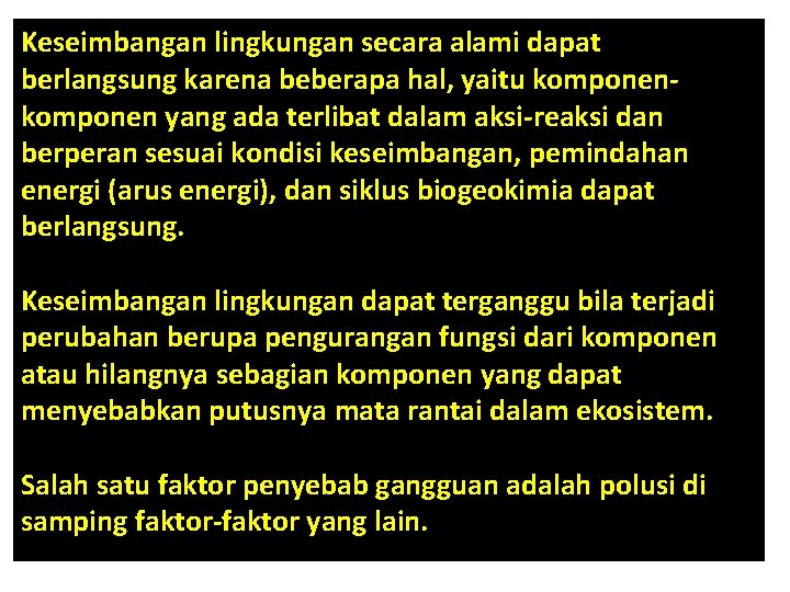 Keseimbangan lingkungan secara alami dapat berlangsung karena beberapa hal, yaitu komponen yang ada terlibat