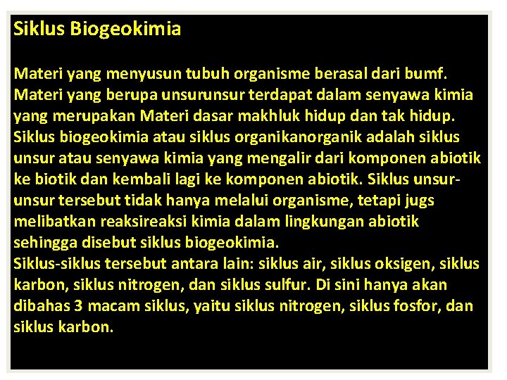 Siklus Biogeokimia Materi yang menyusun tubuh organisme berasal dari bumf. Materi yang berupa unsur