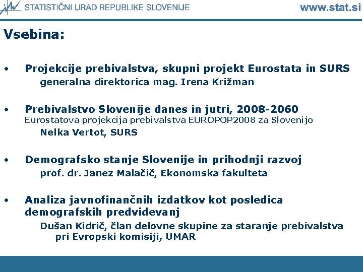  • Vsebina: • Projekcije prebivalstva, skupni projekt Eurostata in SURS generalna direktorica mag.