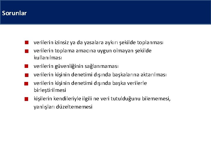 Sorunlar verilerin izinsiz ya da yasalara aykırı şekilde toplanması verilerin toplama amacına uygun olmayan