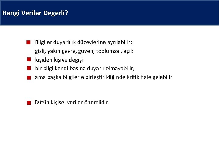 Hangi Veriler Degerli? Bilgiler duyarlılık düzeylerine ayrılabilir: gizli, yakın çevre, güven, toplumsal, açık kişiden