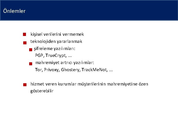 Önlemler kişisel verilerini vermemek teknolojiden yararlanmak şifreleme yazılımları: PGP, True. Crypt, . . .