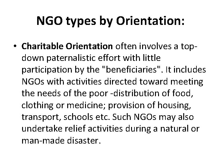 NGO types by Orientation: • Charitable Orientation often involves a topdown paternalistic effort with