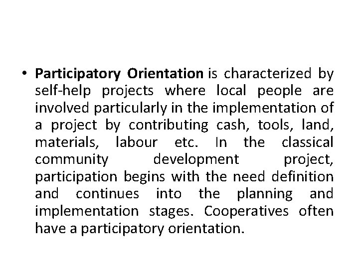  • Participatory Orientation is characterized by self-help projects where local people are involved