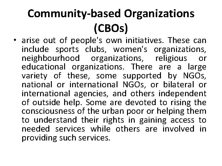 Community-based Organizations (CBOs) • arise out of people's own initiatives. These can include sports