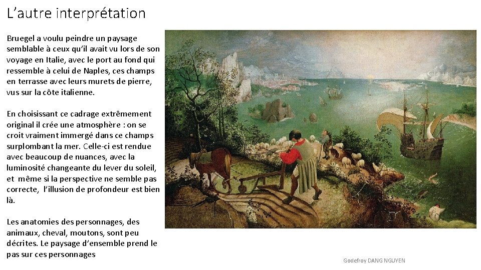 L’autre interprétation Bruegel a voulu peindre un paysage semblable à ceux qu’il avait vu