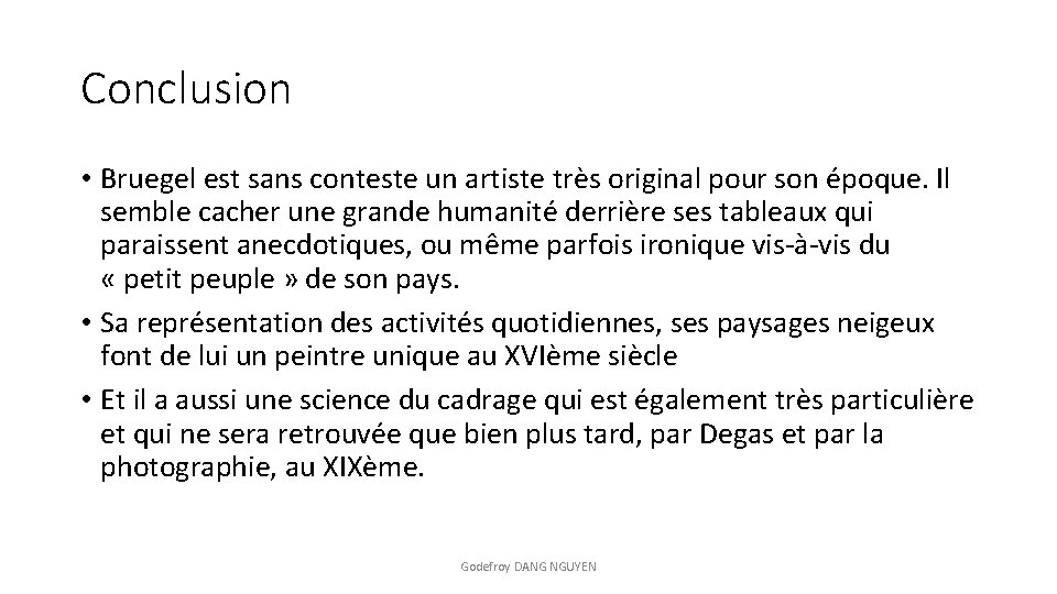 Conclusion • Bruegel est sans conteste un artiste très original pour son époque. Il