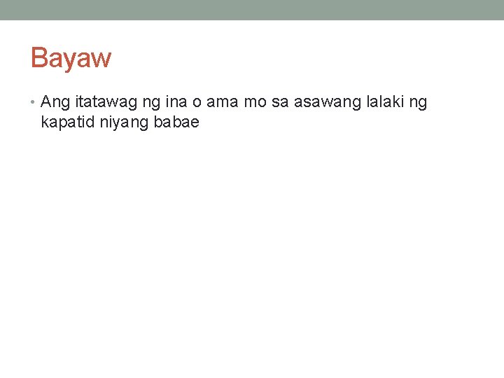 Bayaw • Ang itatawag ng ina o ama mo sa asawang lalaki ng kapatid