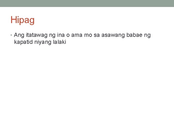 Hipag • Ang itatawag ng ina o ama mo sa asawang babae ng kapatid