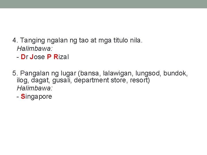 4. Tanging ngalan ng tao at mga titulo nila. Halimbawa: - Dr Jose P