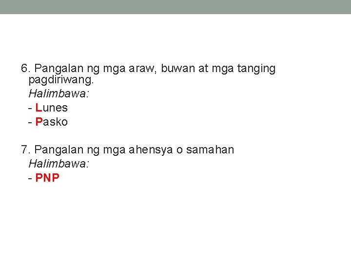 6. Pangalan ng mga araw, buwan at mga tanging pagdiriwang. Halimbawa: - Lunes -