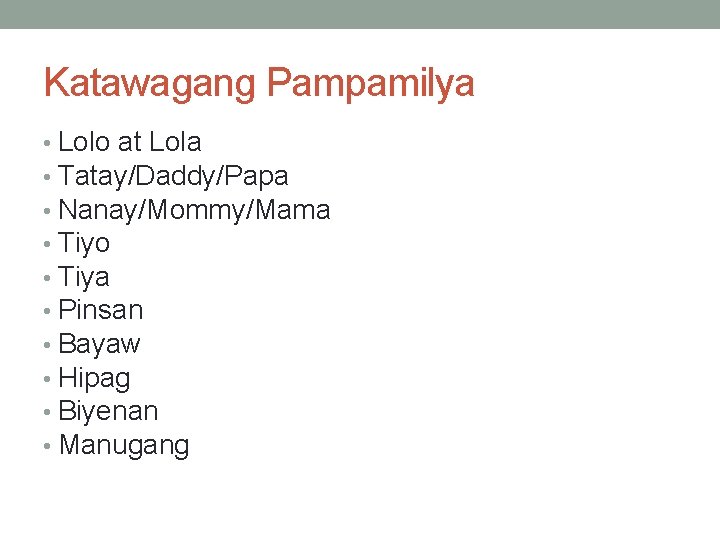 Katawagang Pampamilya • Lolo at Lola • Tatay/Daddy/Papa • Nanay/Mommy/Mama • Tiyo • Tiya
