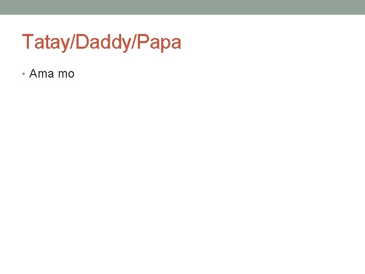 Tatay/Daddy/Papa • Ama mo 