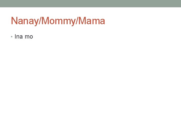 Nanay/Mommy/Mama • Ina mo 