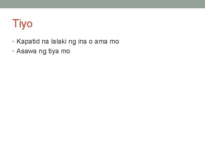 Tiyo • Kapatid na lalaki ng ina o ama mo • Asawa ng tiya