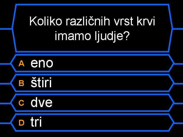 Koliko različnih vrst krvi imamo ljudje? A B C D eno štiri dve tri