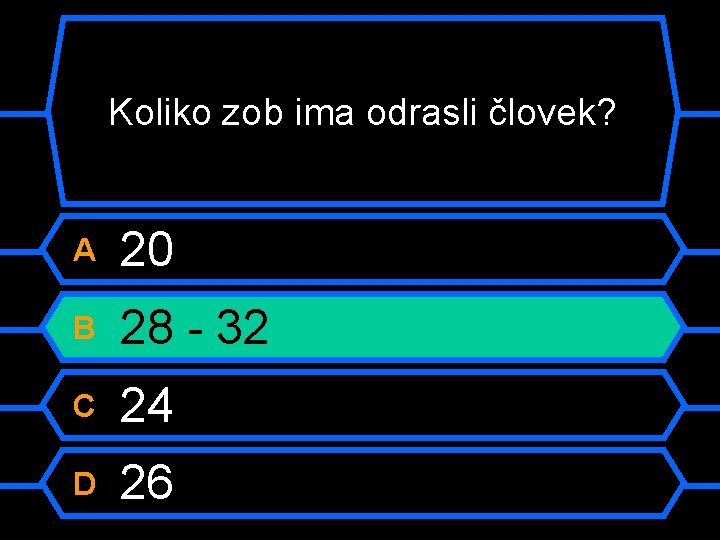 Koliko zob ima odrasli človek? A 20 B 28 - 32 C 24 D