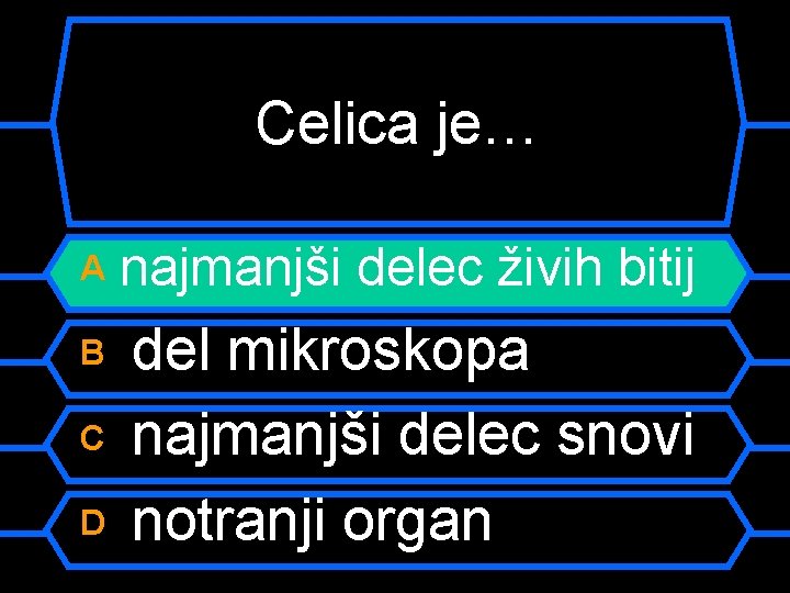 Celica je… A najmanjši delec živih bitij B del mikroskopa najmanjši delec snovi notranji