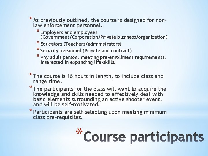 * As previously outlined, the course is designed for nonlaw enforcement personnel. * Employers * As previously outlined, the course is designed for nonlaw enforcement personnel. * Employers