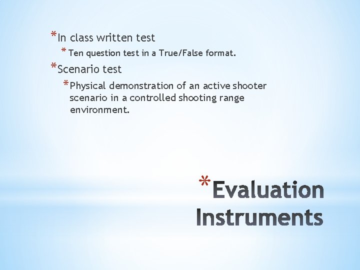 *In class written test * Ten question test in a True/False format. *Scenario test *In class written test * Ten question test in a True/False format. *Scenario test