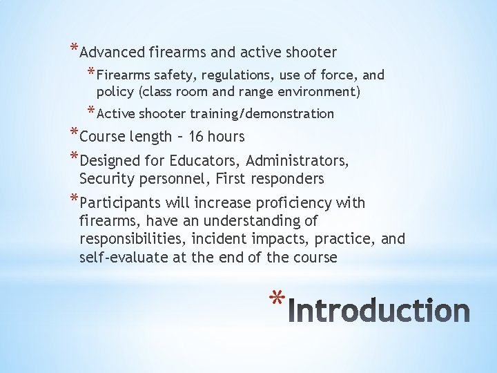*Advanced firearms and active shooter * Firearms safety, regulations, use of force, and policy *Advanced firearms and active shooter * Firearms safety, regulations, use of force, and policy