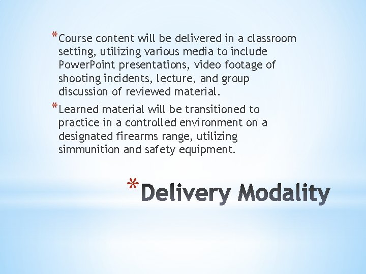 *Course content will be delivered in a classroom setting, utilizing various media to include *Course content will be delivered in a classroom setting, utilizing various media to include