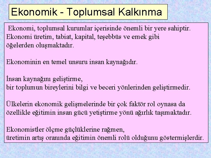 Ekonomik - Toplumsal Kalkınma Ekonomi, toplumsal kurumlar içerisinde önemli bir yere sahiptir. Ekonomi üretim,