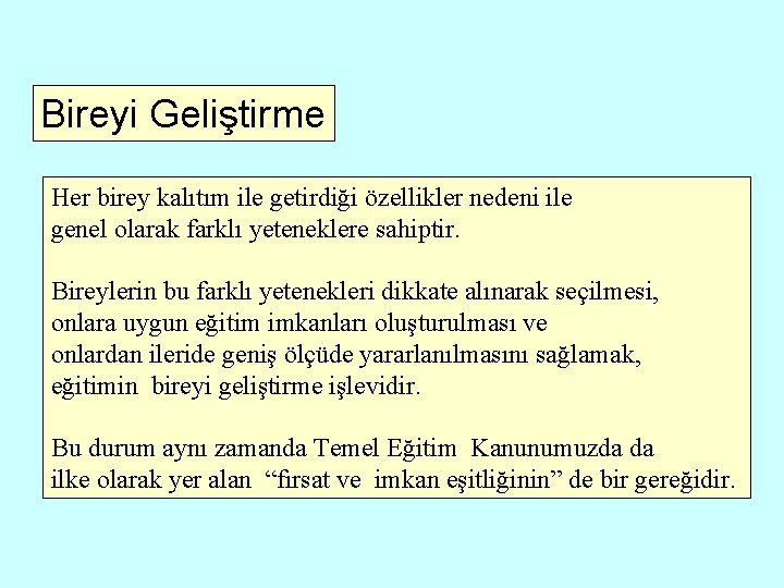 Bireyi Geliştirme Her birey kalıtım ile getirdiği özellikler nedeni ile genel olarak farklı yeteneklere