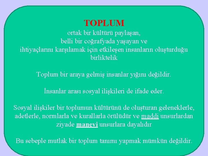 TOPLUM ortak bir kültürü paylaşan, belli bir coğrafyada yaşayan ve ihtiyaçlarını karşılamak için etkileşen