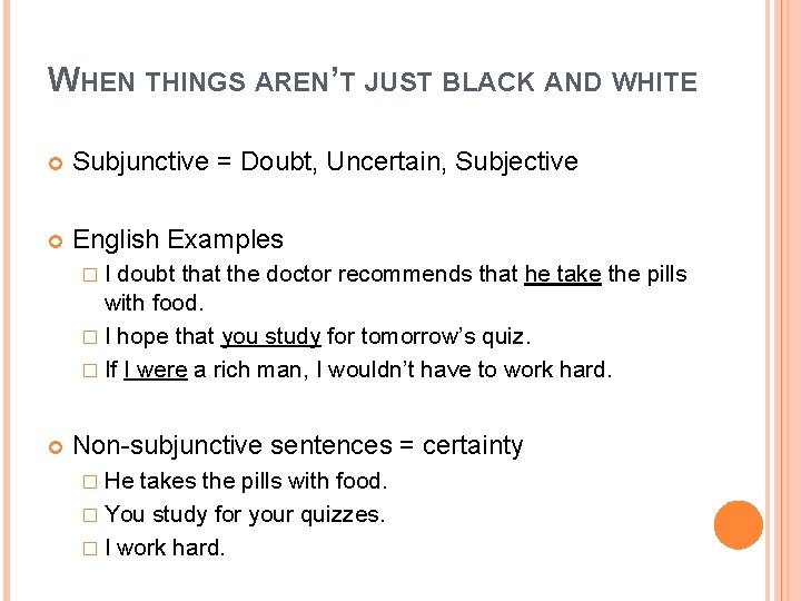 WHEN THINGS AREN’T JUST BLACK AND WHITE Subjunctive = Doubt, Uncertain, Subjective English Examples WHEN THINGS AREN’T JUST BLACK AND WHITE Subjunctive = Doubt, Uncertain, Subjective English Examples
