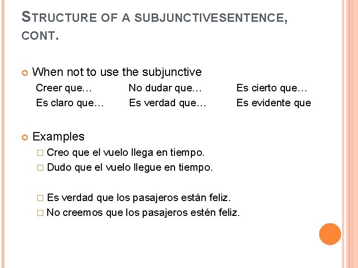 STRUCTURE OF A SUBJUNCTIVE SENTENCE, CONT. When not to use the subjunctive Creer que… STRUCTURE OF A SUBJUNCTIVE SENTENCE, CONT. When not to use the subjunctive Creer que…