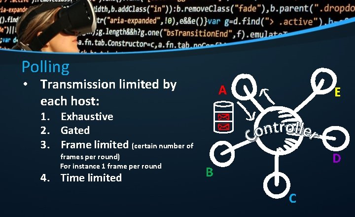 Polling • Transmission limited by each host: A E 1. Exhaustive 2. Gated 3.