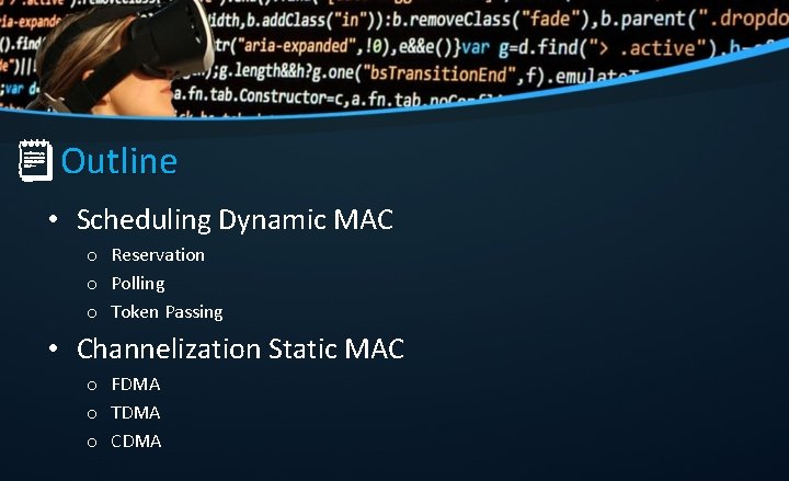 Outline • Scheduling Dynamic MAC o Reservation o Polling o Token Passing • Channelization