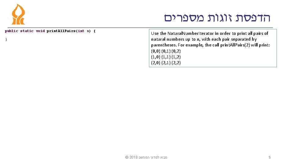  הדפסת זוגות מספרים public static void print. All. Pairs(int n) { } Use