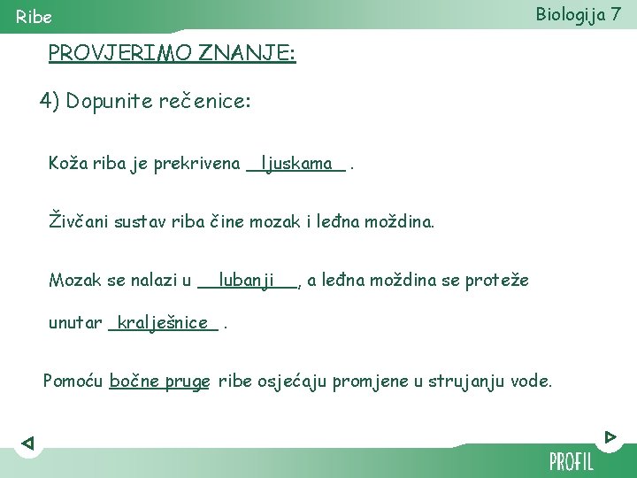 Ribe Biologija 7 PROVJERIMO ZNANJE: 4) Dopunite rečenice: Koža riba je prekrivena _____ ljuskama.