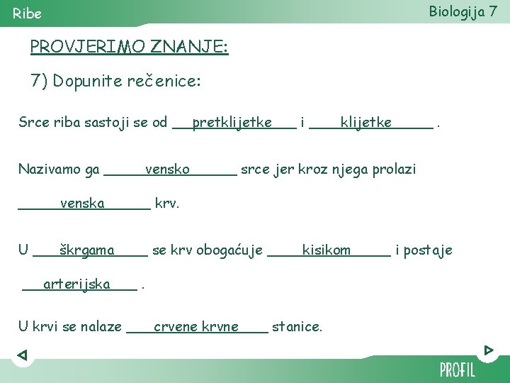 Ribe Biologija 7 PROVJERIMO ZNANJE: 7) Dopunite rečenice: Srce riba sastoji se od _______