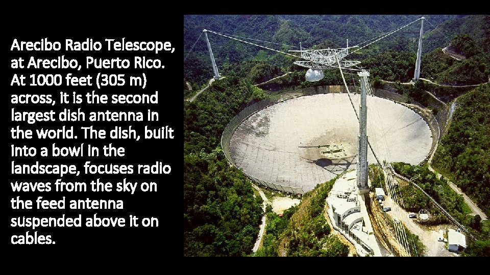 Arecibo Radio Telescope, at Arecibo, Puerto Rico. At 1000 feet (305 m) across, it