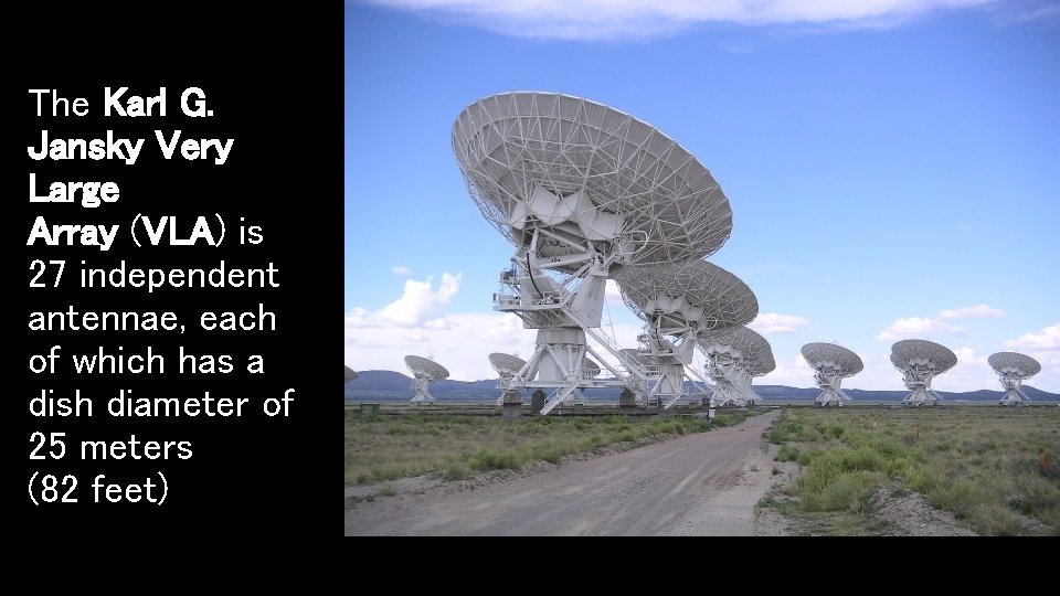 The Karl G. Jansky Very Large Array (VLA) is 27 independent antennae, each of