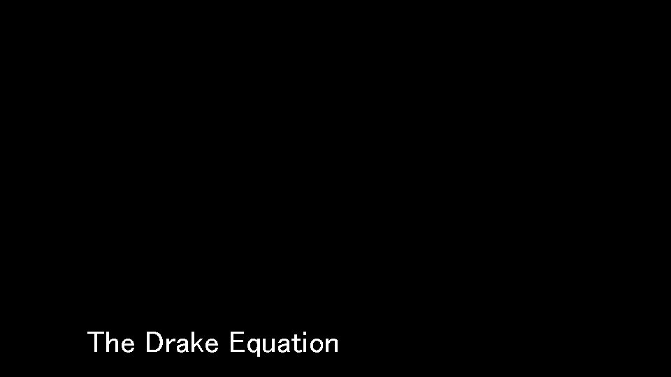 The Drake Equation 