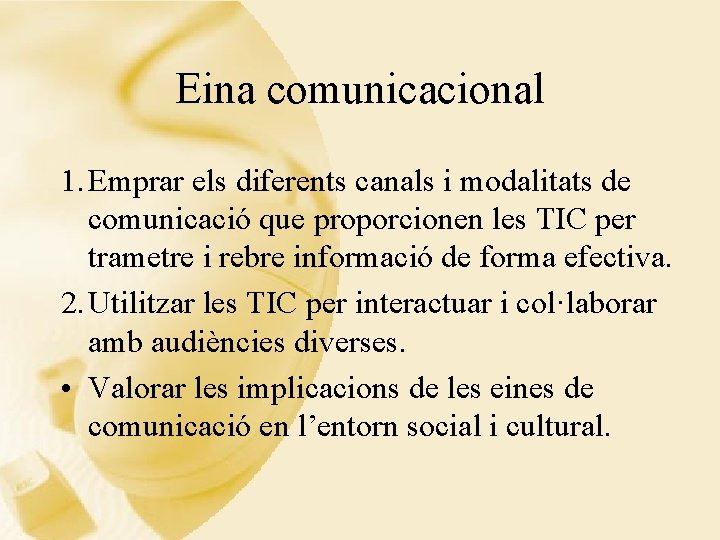 Eina comunicacional 1. Emprar els diferents canals i modalitats de comunicació que proporcionen les