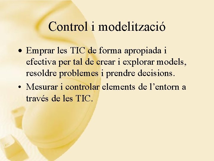 Control i modelització · Emprar les TIC de forma apropiada i efectiva per tal