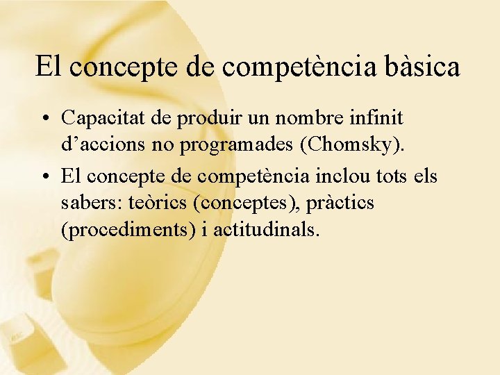 El concepte de competència bàsica • Capacitat de produir un nombre infinit d’accions no