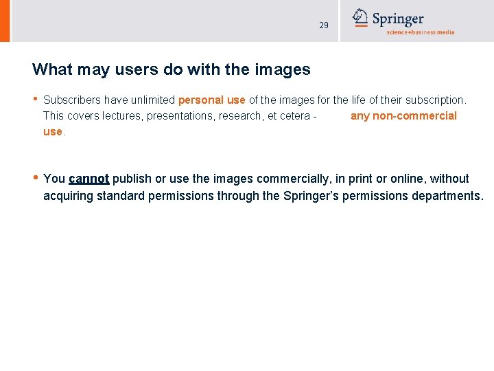 29 What may users do with the images • Subscribers have unlimited personal use