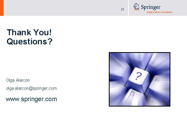 31 Thank You! Questions? Olga Alarcón olga. alarcon@springer. com www. springer. com 