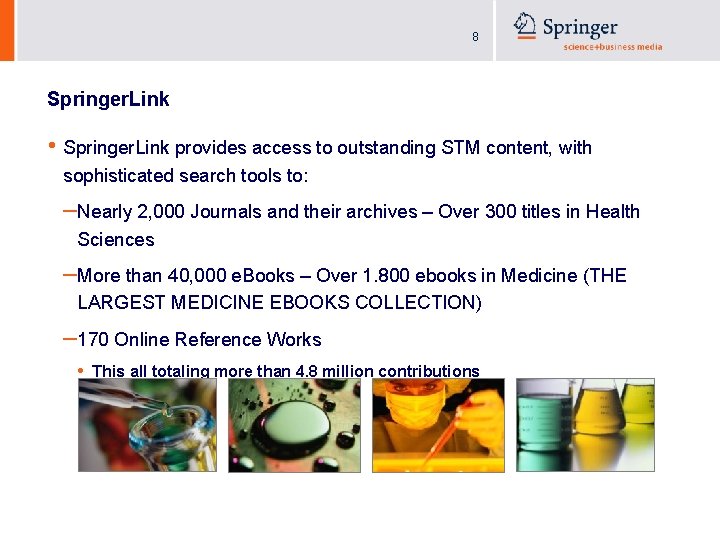 8 Springer. Link • Springer. Link provides access to outstanding STM content, with sophisticated