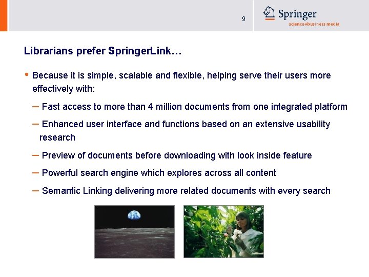9 Librarians prefer Springer. Link… • Because it is simple, scalable and flexible, helping