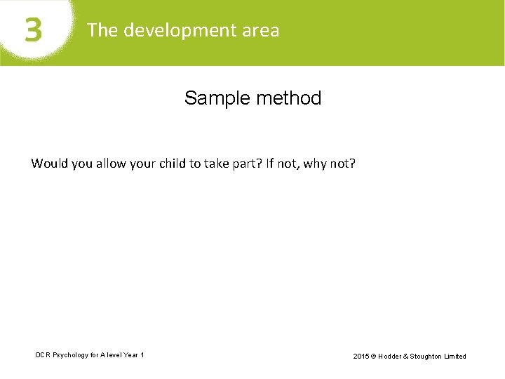 The development area Sample method Would you allow your child to take part? If